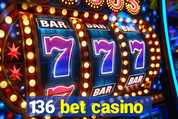 136 bet casino